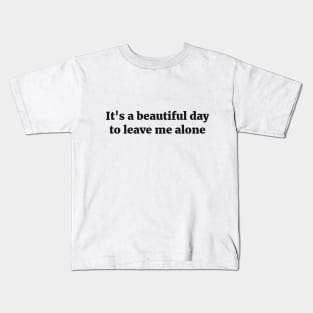 It's a beautiful day to leave me alone introvert joke Kids T-Shirt